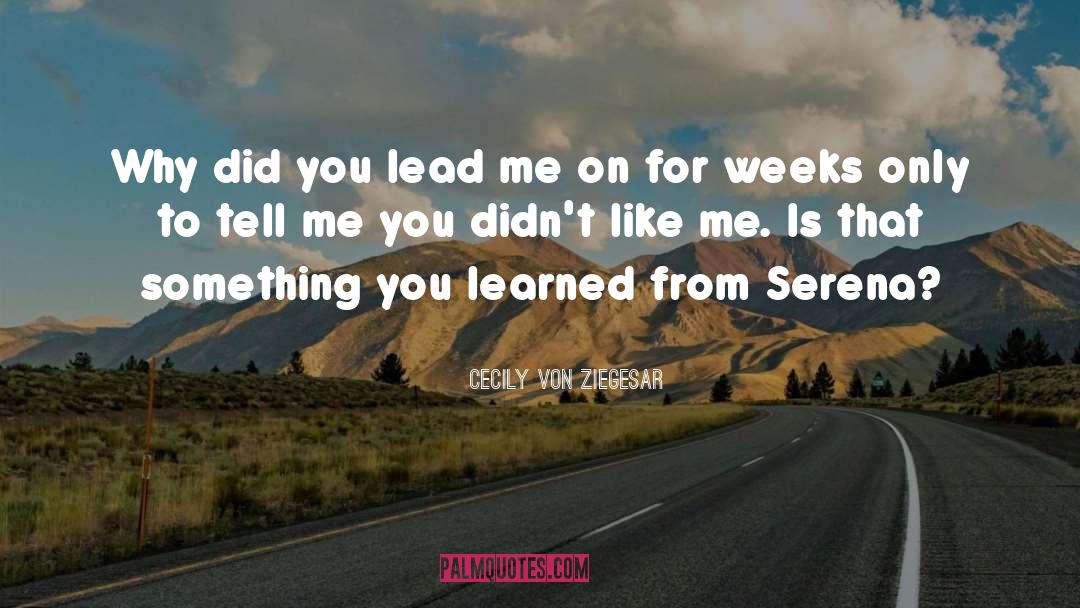 Cecily Von Ziegesar Quotes: Why did you lead me