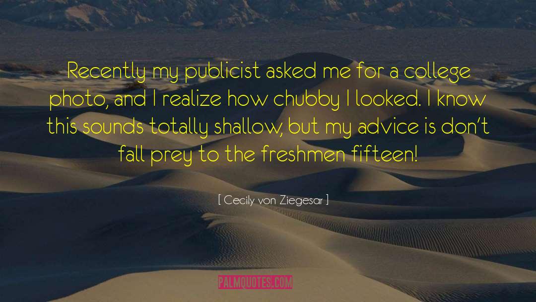 Cecily Von Ziegesar Quotes: Recently my publicist asked me