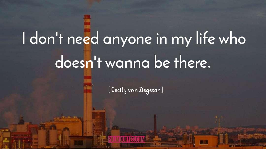 Cecily Von Ziegesar Quotes: I don't need anyone in