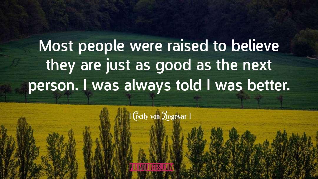 Cecily Von Ziegesar Quotes: Most people were raised to