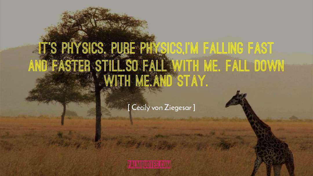 Cecily Von Ziegesar Quotes: It's physics. Pure physics,<br>I'm falling