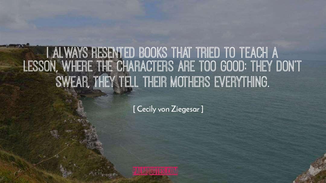 Cecily Von Ziegesar Quotes: I always resented books that