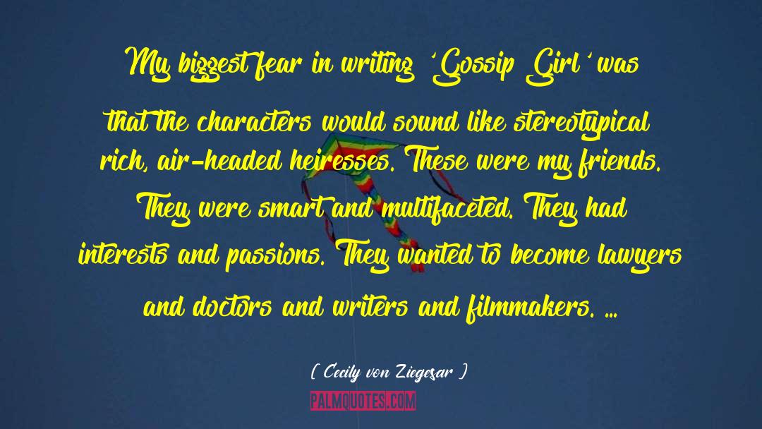 Cecily Von Ziegesar Quotes: My biggest fear in writing