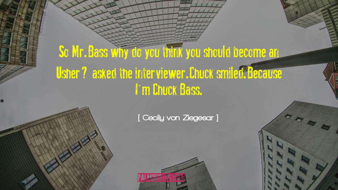 Cecily Von Ziegesar Quotes: So Mr.Bass why do you