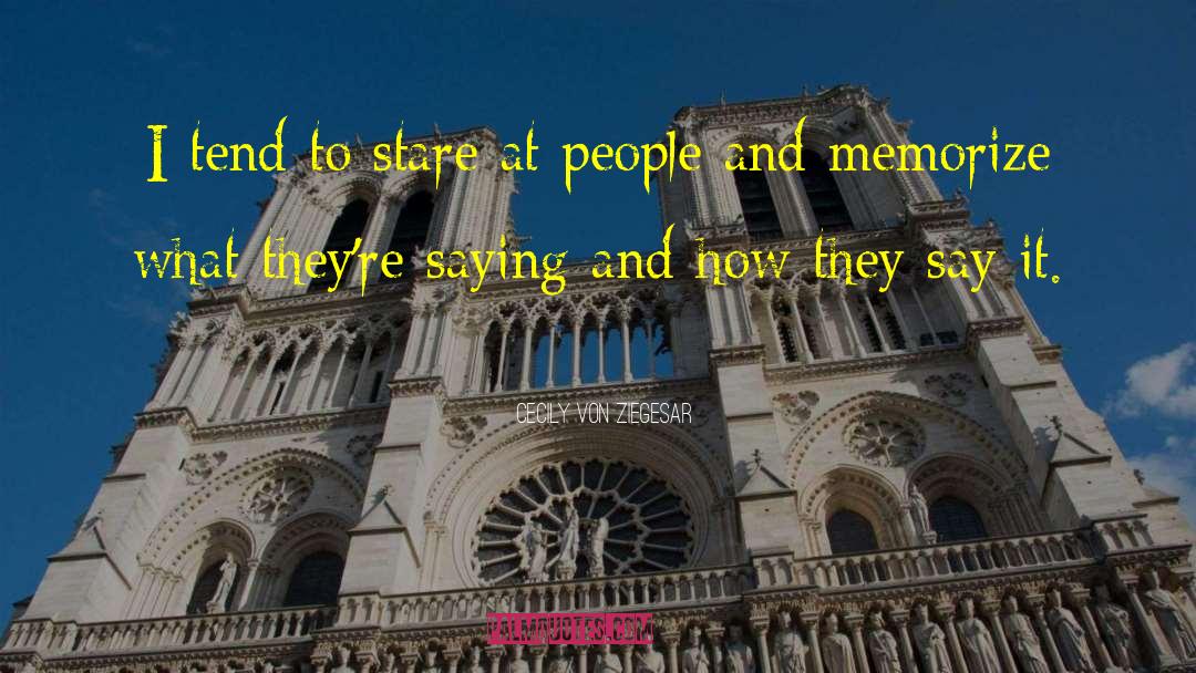 Cecily Von Ziegesar Quotes: I tend to stare at