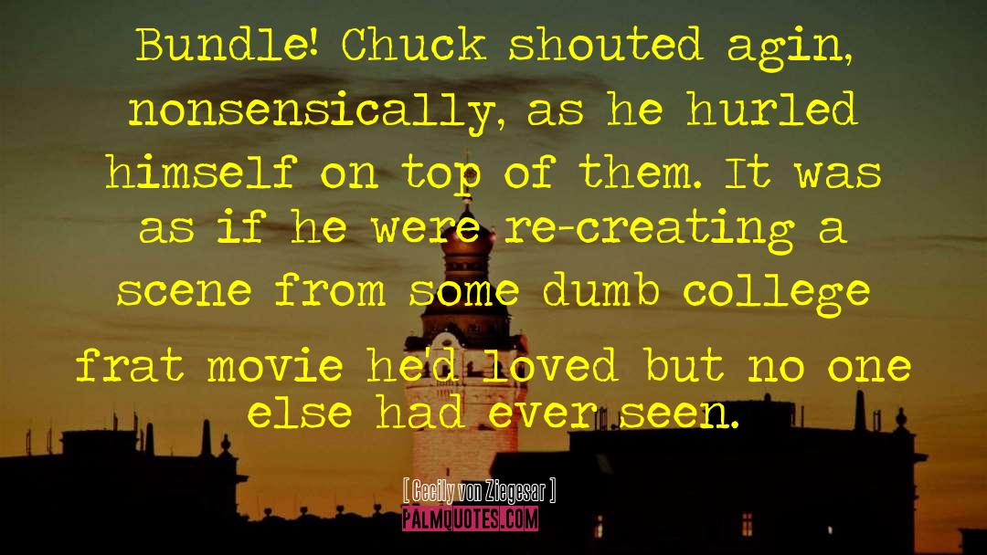 Cecily Von Ziegesar Quotes: Bundle! Chuck shouted agin, nonsensically,