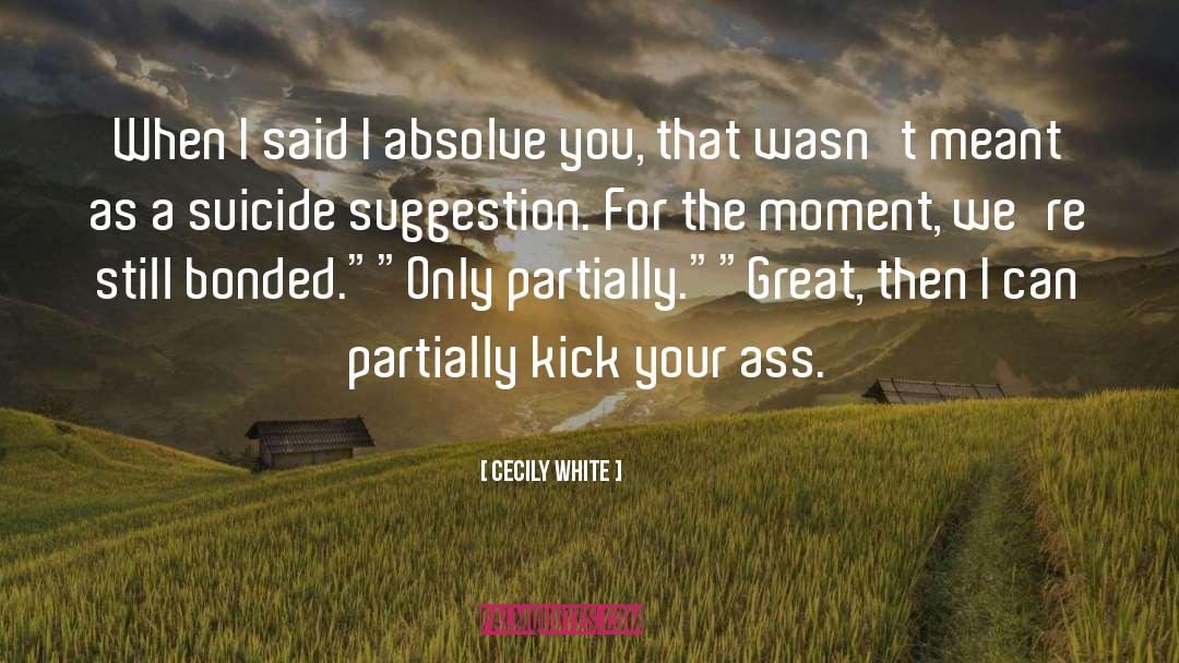 Cecily White Quotes: When I said I absolve