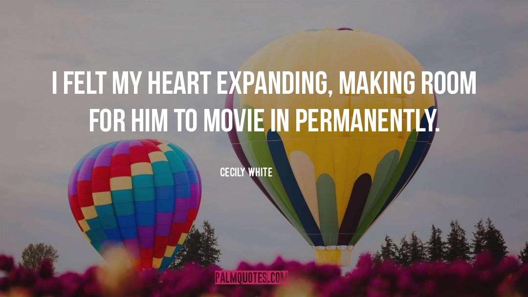 Cecily White Quotes: I felt my heart expanding,