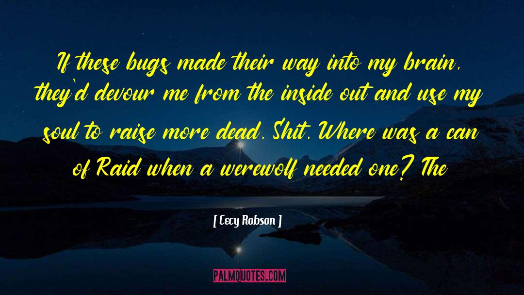 Cecy Robson Quotes: If these bugs made their