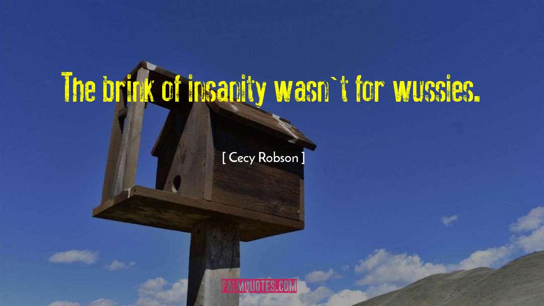 Cecy Robson Quotes: The brink of insanity wasn't