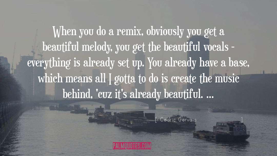 Cedric Gervais Quotes: When you do a remix,