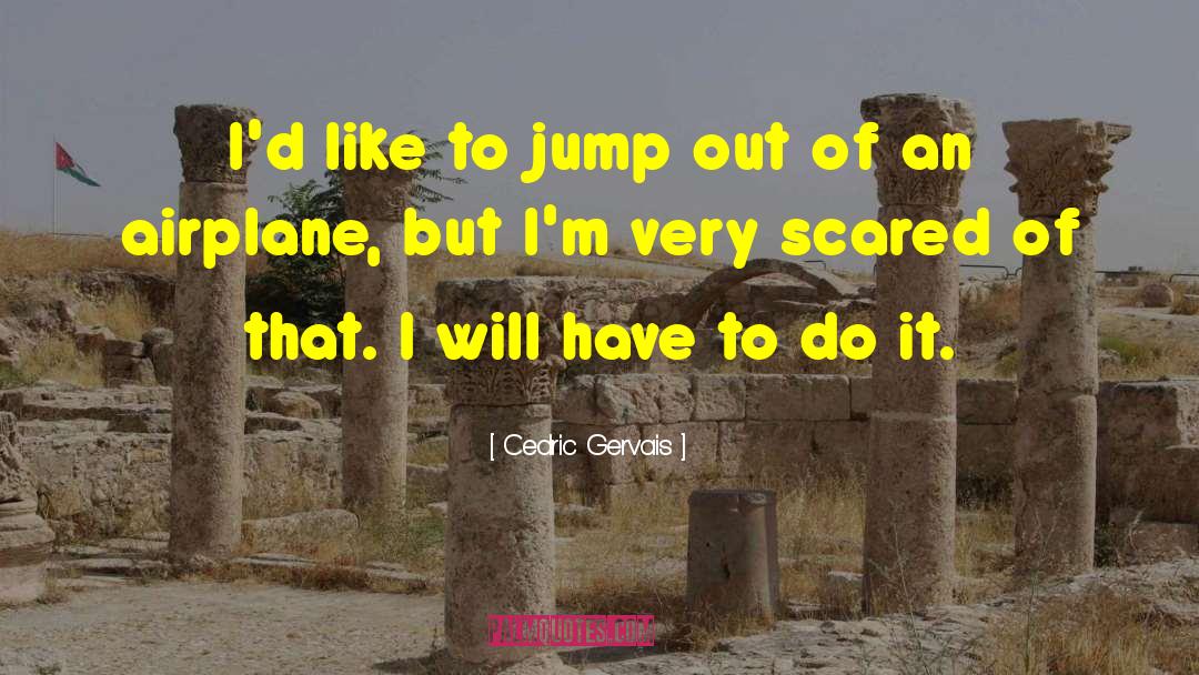 Cedric Gervais Quotes: I'd like to jump out