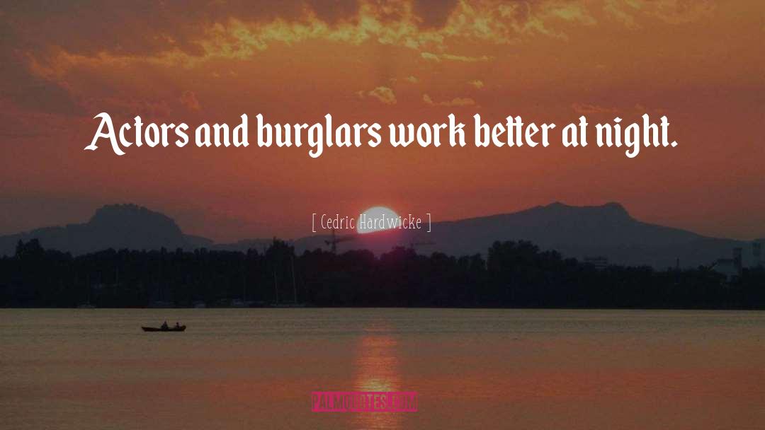 Cedric Hardwicke Quotes: Actors and burglars work better