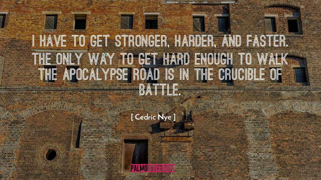 Cedric Nye Quotes: I have to get stronger,