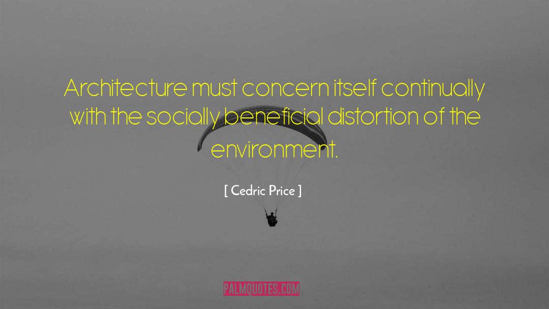 Cedric Price Quotes: Architecture must concern itself continually
