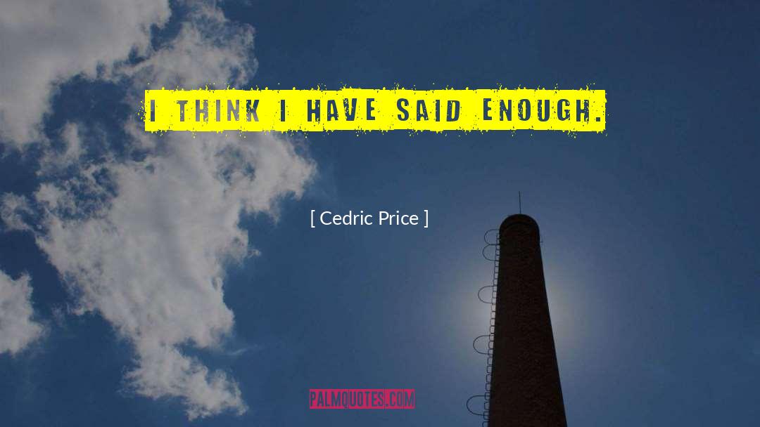 Cedric Price Quotes: I think I have said