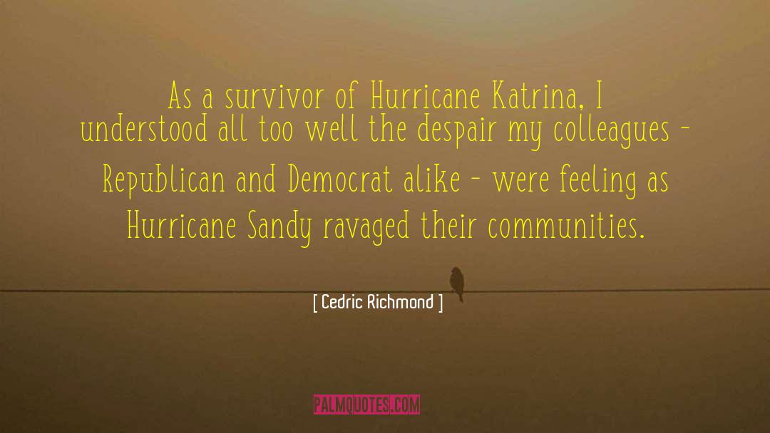 Cedric Richmond Quotes: As a survivor of Hurricane