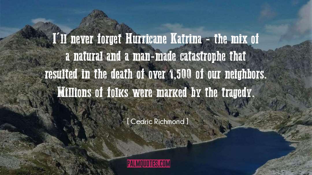 Cedric Richmond Quotes: I'll never forget Hurricane Katrina