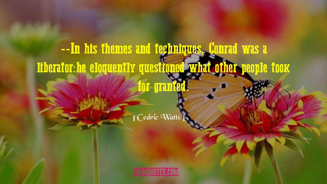 Cedric Watts Quotes: --In his themes and techniques,