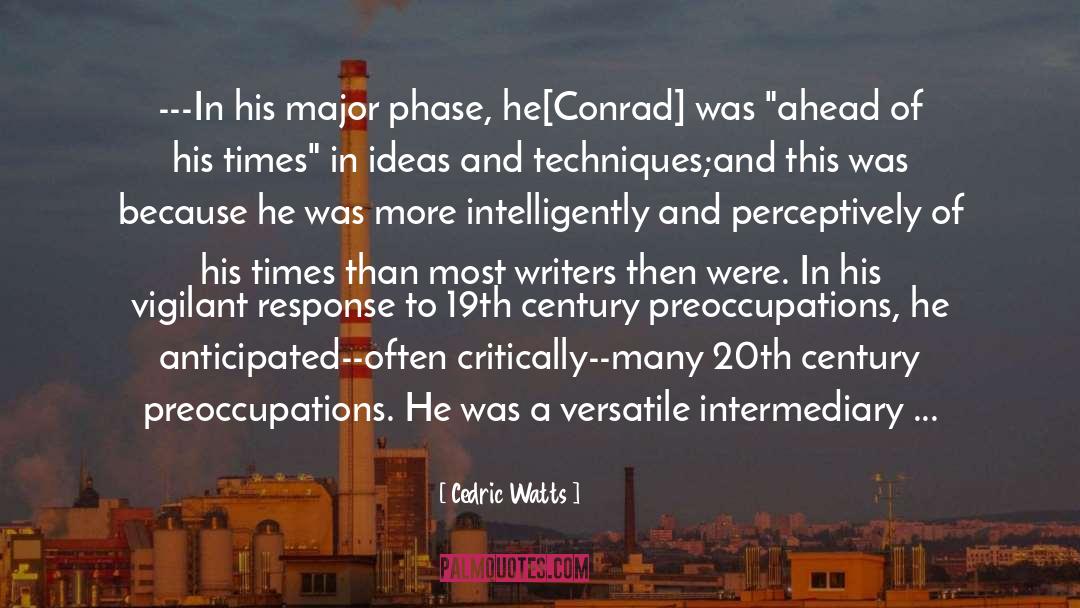 Cedric Watts Quotes: ---In his major phase, he[Conrad]