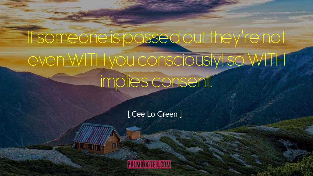 Cee Lo Green Quotes: If someone is passed out