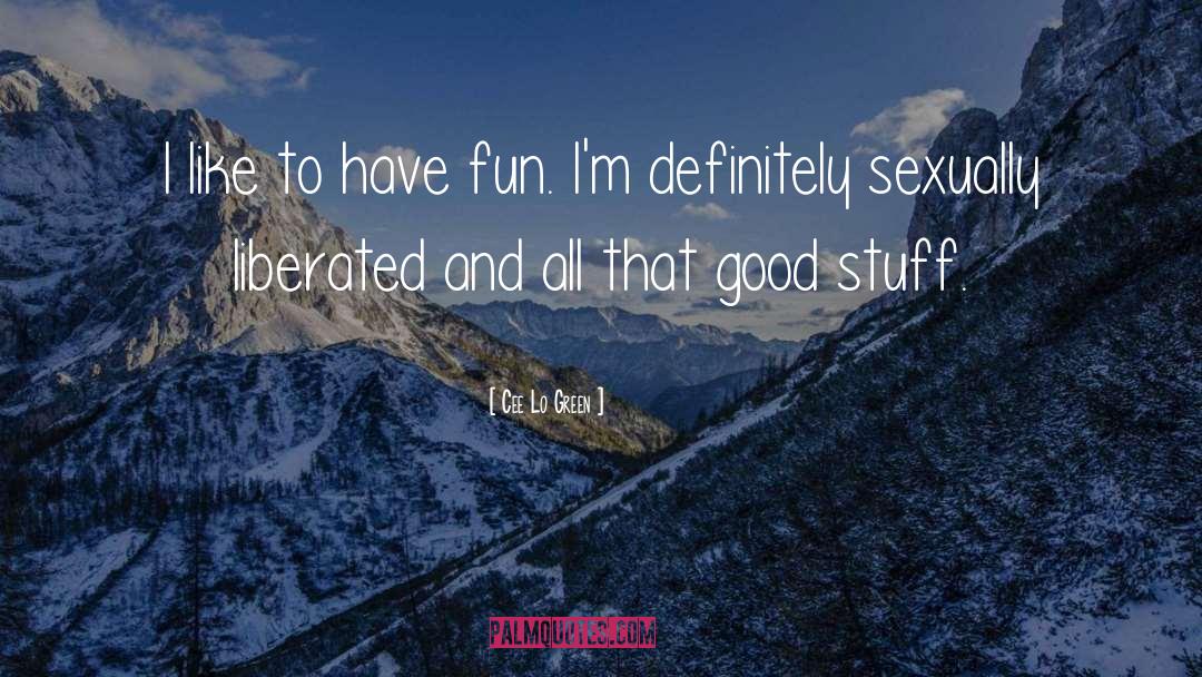 Cee Lo Green Quotes: I like to have fun.