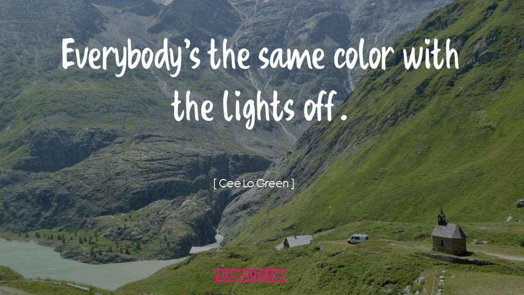 Cee Lo Green Quotes: Everybody's the same color with