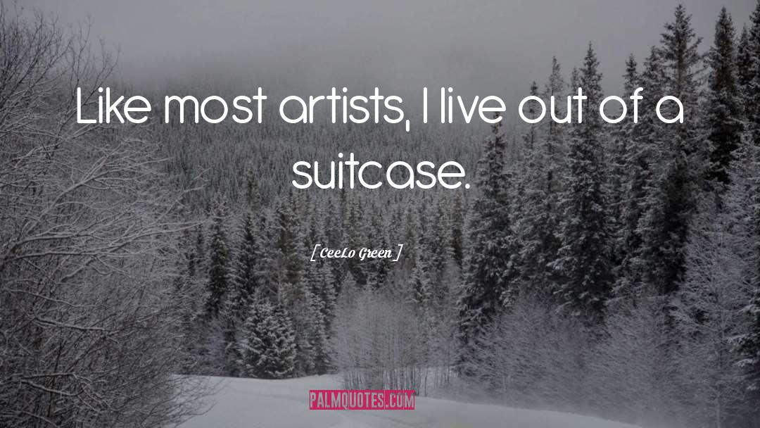 CeeLo Green Quotes: Like most artists, I live