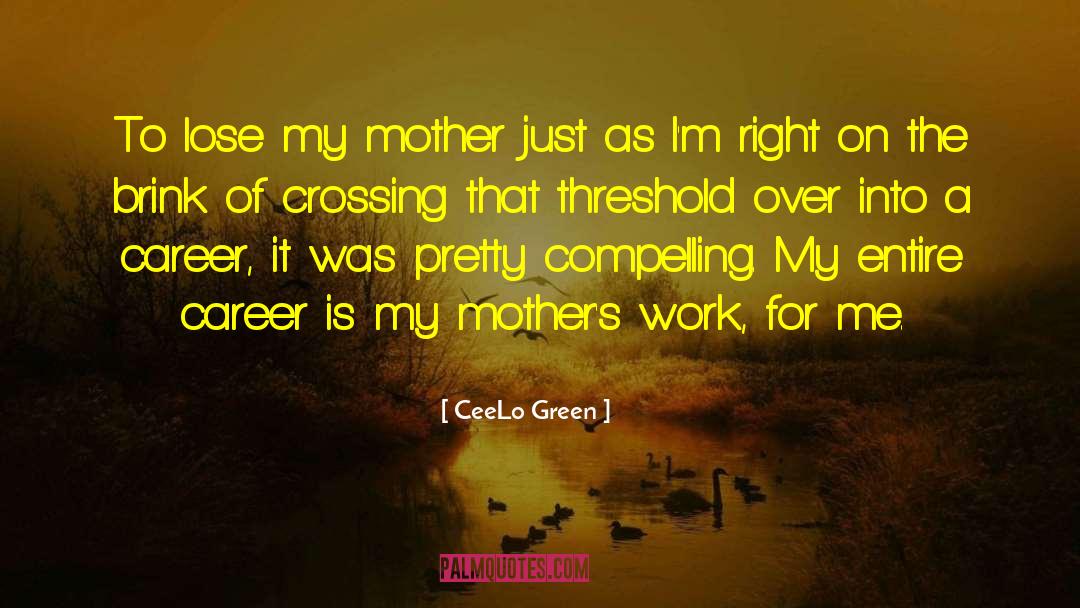 CeeLo Green Quotes: To lose my mother just