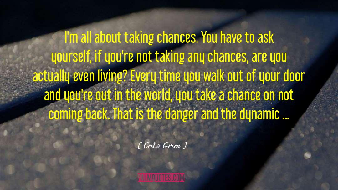 CeeLo Green Quotes: I'm all about taking chances.