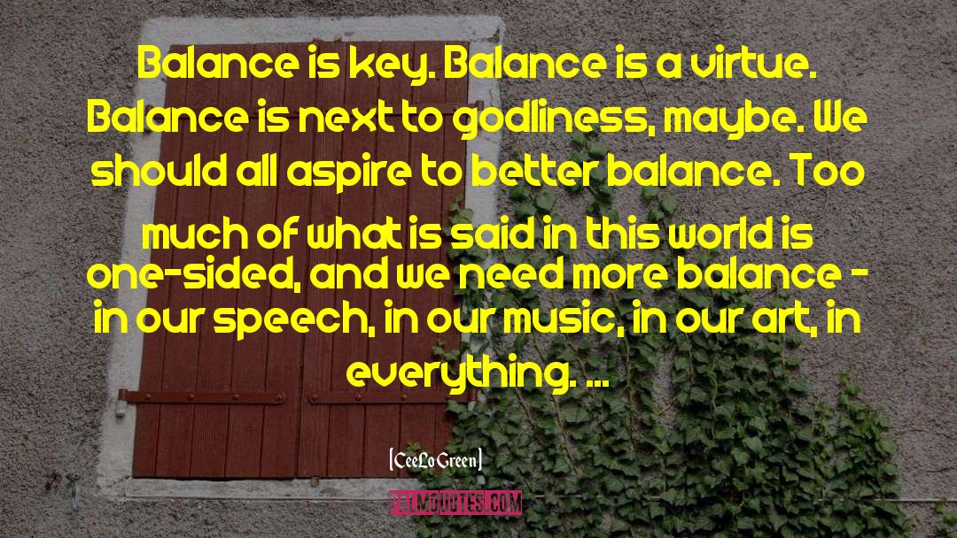 CeeLo Green Quotes: Balance is key. Balance is