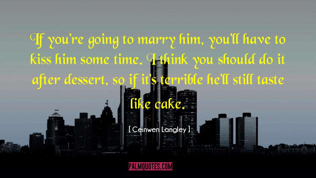 Ceinwen Langley Quotes: If you're going to marry
