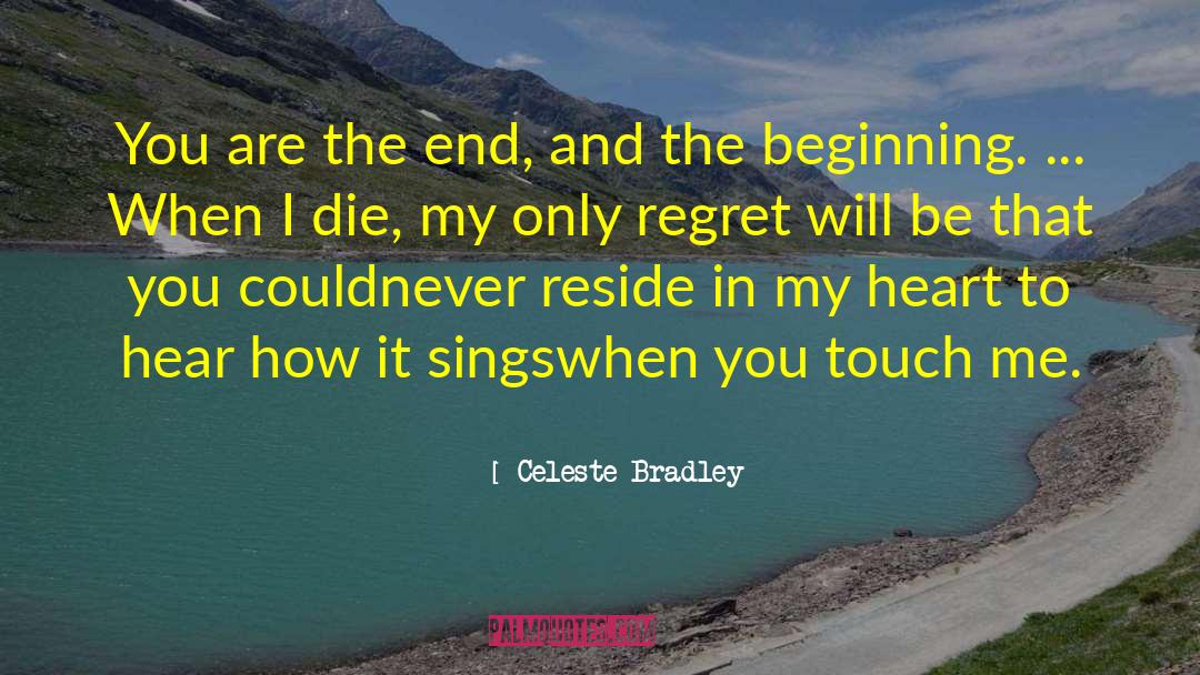 Celeste Bradley Quotes: You are the end, and