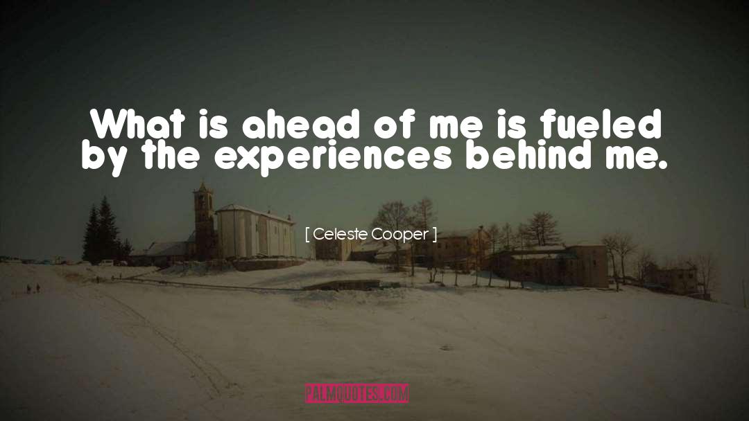 Celeste Cooper Quotes: What is ahead of me
