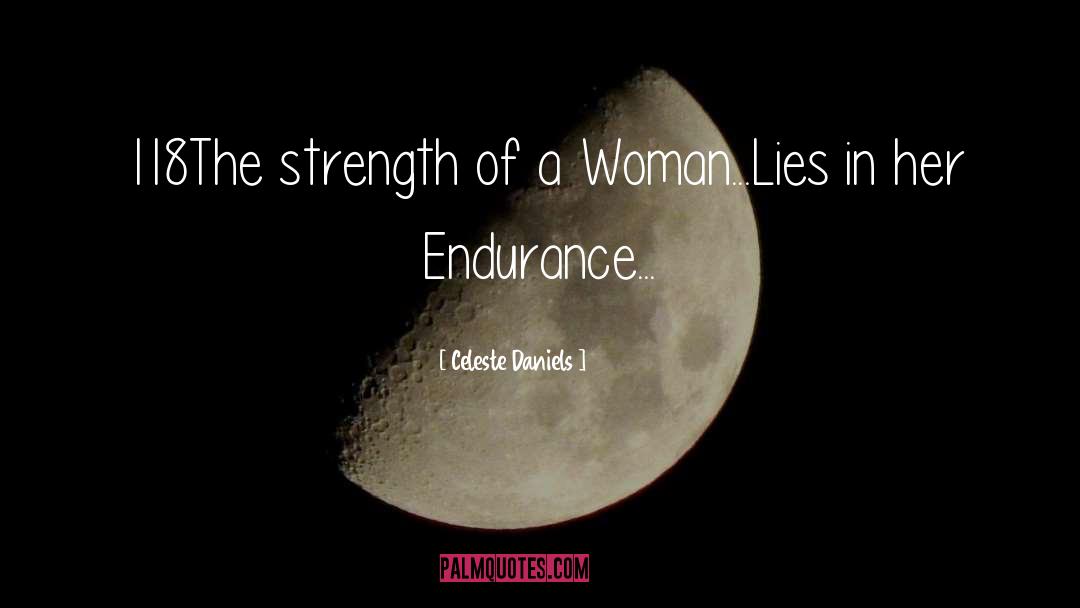 Celeste Daniels Quotes: 118The strength of a Woman...Lies