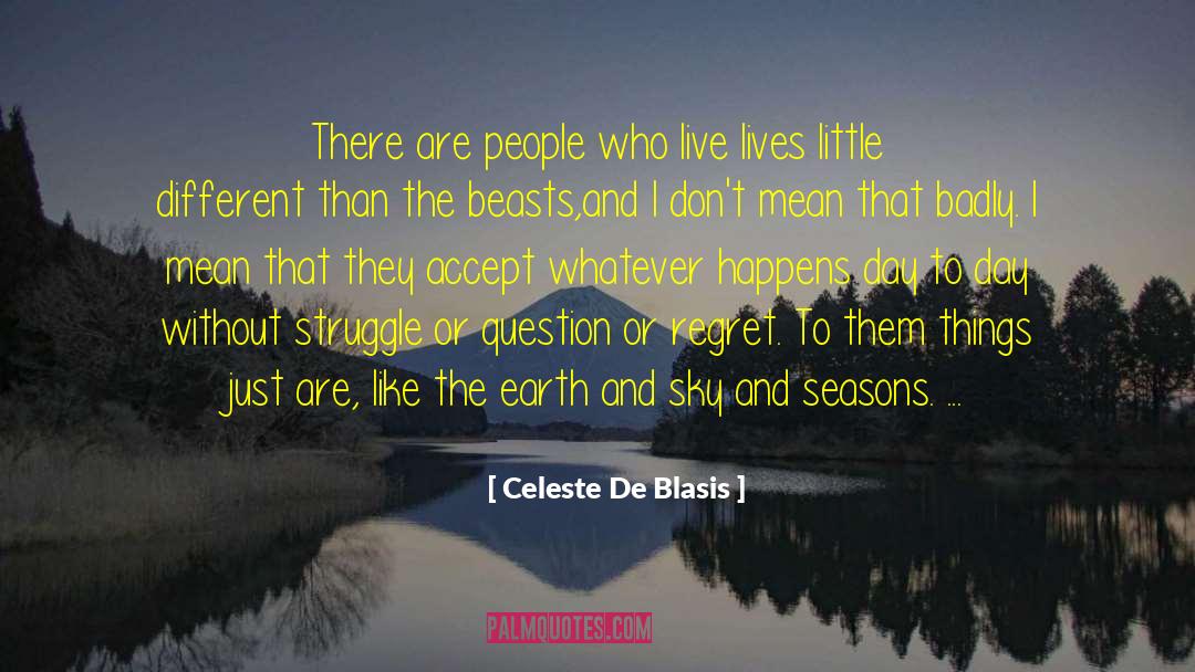 Celeste De Blasis Quotes: There are people who live