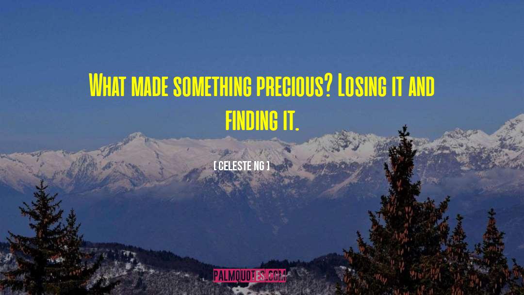 Celeste Ng Quotes: What made something precious? Losing