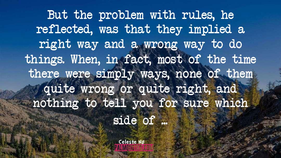 Celeste Ng Quotes: But the problem with rules,