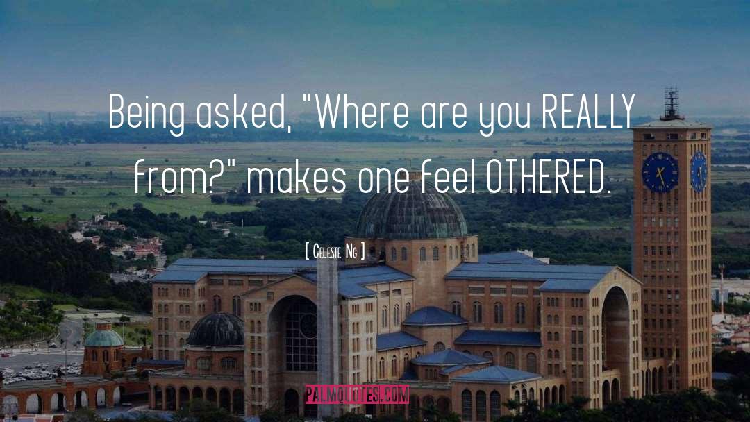 Celeste Ng Quotes: Being asked, 