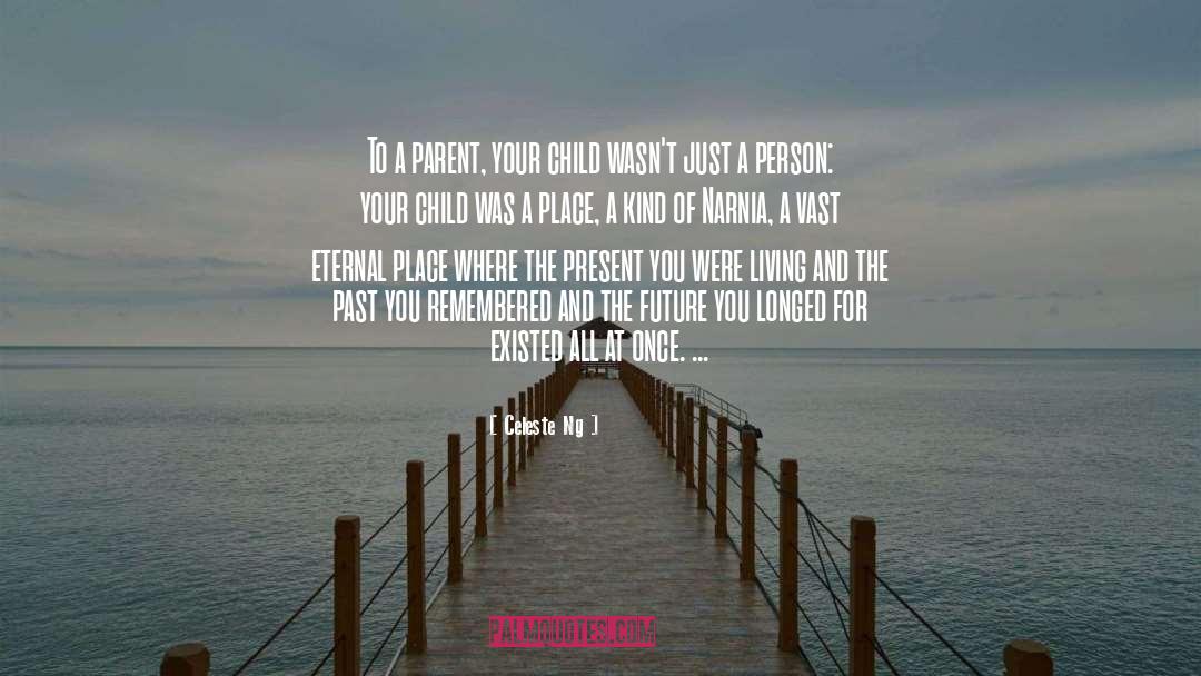 Celeste Ng Quotes: To a parent, your child