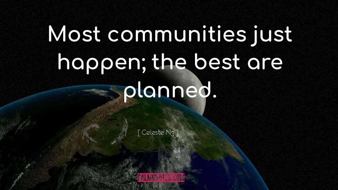 Celeste Ng Quotes: Most communities just happen; the