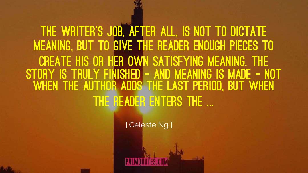 Celeste Ng Quotes: The writer's job, after all,