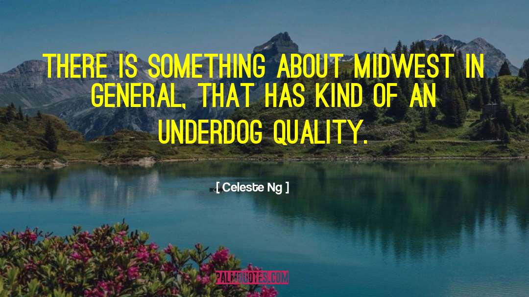 Celeste Ng Quotes: There is something about Midwest