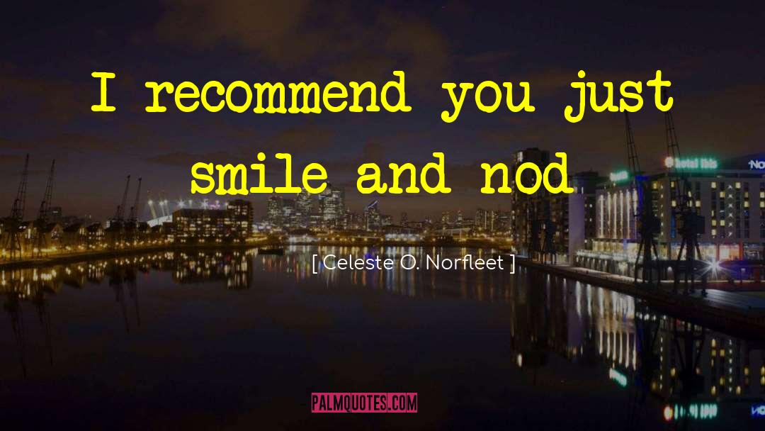 Celeste O. Norfleet Quotes: I recommend you just smile