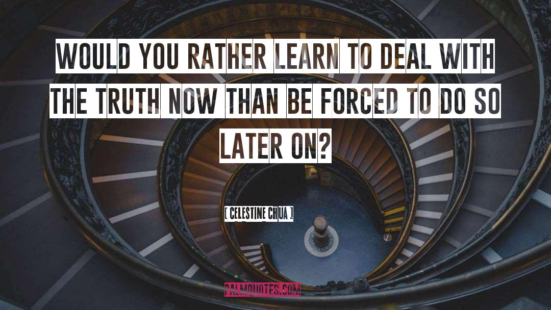 Celestine Chua Quotes: Would you rather learn to