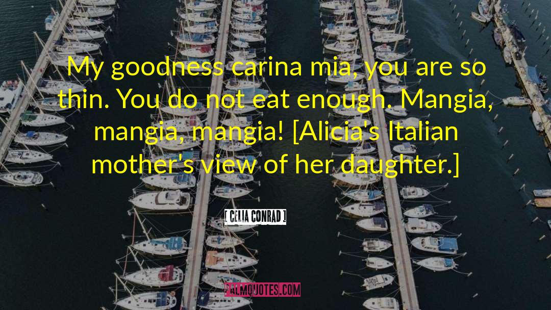 Celia Conrad Quotes: My goodness carina mia, you