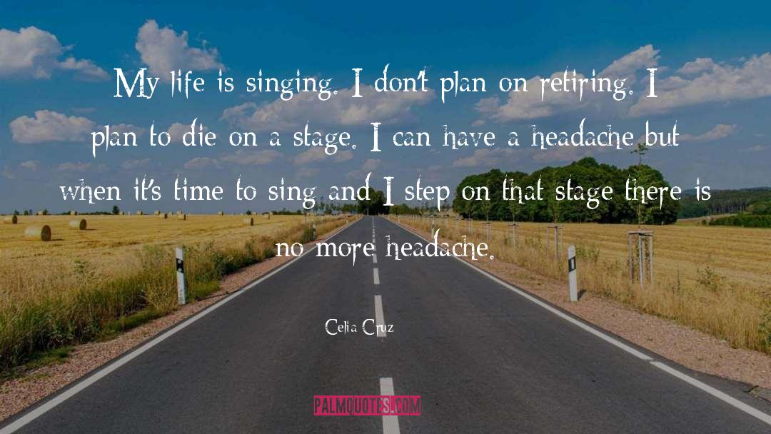 Celia Cruz Quotes: My life is singing. I