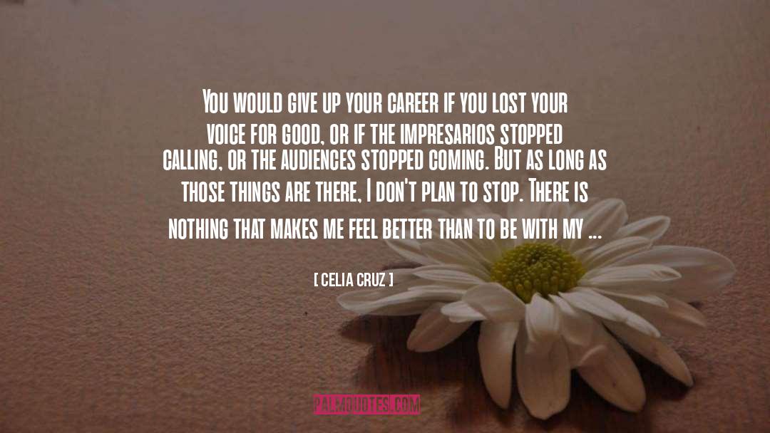 Celia Cruz Quotes: You would give up your
