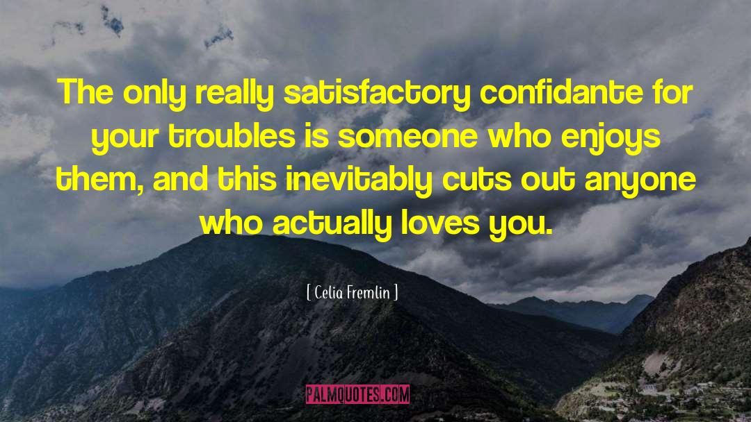 Celia Fremlin Quotes: The only really satisfactory confidante