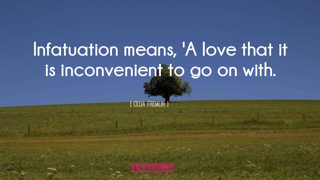 Celia Fremlin Quotes: Infatuation means, 'A love that